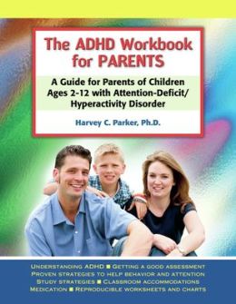 ADHD Workbook for Parents: A Guide for Parents of Children Ages 2-12 with Attention-Deficit/Hyperactivity Disorder