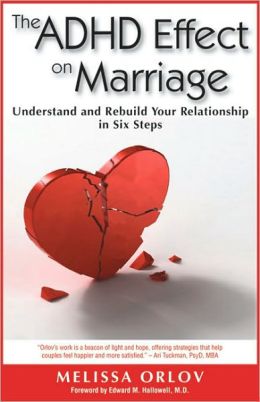 The ADHD Effect on Marriage: Understand and Rebuild Your Relationship in Six Steps Melissa Orlov