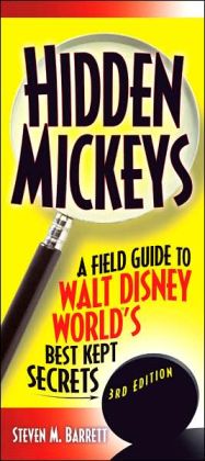 Hidden Mickeys: A Field Guide to Walt Disney World's Best Kept Secrets