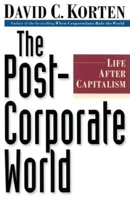The Post-Corporate World : Life After Capitalism