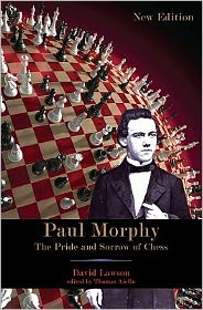 Paul Morphy : The Pride and Sorrow of Chess