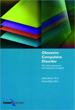 Obsessive Compulsive Disorder: The Latest Assessment and Treatment Strategies Gail Steketee