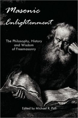 Masonic Enlightenment - The Philosophy, History And Wisdom Of Freemasonry