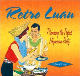 Retro Luau: Planning the Perfect Polynesian Party Richard Perry