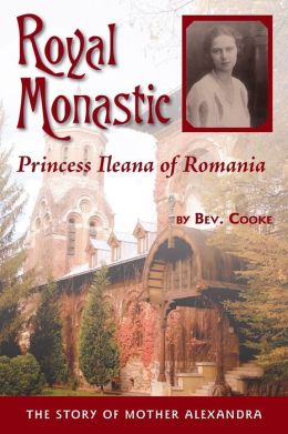 Royal Monastic: Princess Ileana of Romania Bev. Cooke