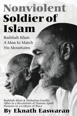 Nonviolent Soldier of Islam: Badshah Khan - A Man to Match His Mountains