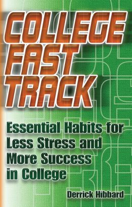 College Fast Track: Essential Habits for Less Stress and More Success in College