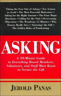 Asking: A 59-Minute Guide to Everything Board Members, Volunteers and Staff Must Know to Secure the Gift