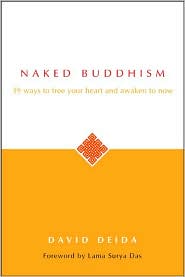 Naked Buddhism: 39 Ways to Free Your Heart and Awaken to Now David Deida and Lama Surya Das