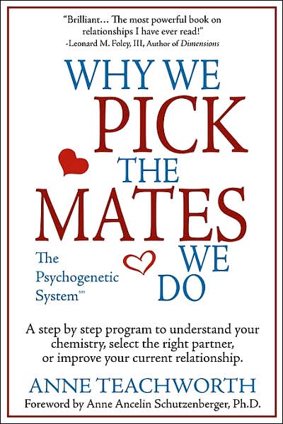 Why We Pick the Mates We Do: A Step by Step Program to Select a Better Partner or Improve the Relationship You Are Already In
