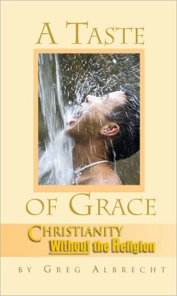 A Taste of Grace: Christianity Without the Religion
