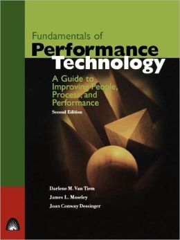 Fundamentals of Performance Technology: A Guide to Improving People, Process, and Performance