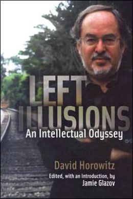 Left Illusions: An Intellectual Odyssey David Horowitz and Jamie Glazov