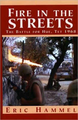 Fire in the Streets: The Battle for Hue, Tet 1968 Eric Hammel