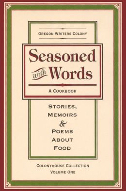 Seasoned With Words, a Cookbook: Stories, Memoirs and Poems About Food