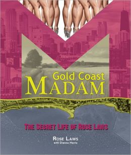 Gold Coast Madam: The Secret Life of Rose Laws Rose Laws and Dianna Harris