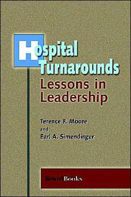 Hospital Turnarounds: Lessons in Leadership Terence F. Moore and Earl A. Simendinger