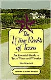 Wine Roads of Texas: An Essential Guide to Texas Wines and Wineries