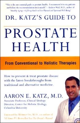 Dr. Katz's Guide to Prostate Health From Conventional to Holistic Therapies Aaron E Katz