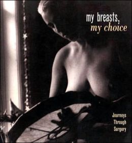 My Breasts, My Choice: Journeys Through Surgery Barbara Brown and Maureen Aslin