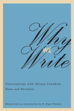 Why We Write: Conversations with African Canadian Poets and Novelists: Interviews
