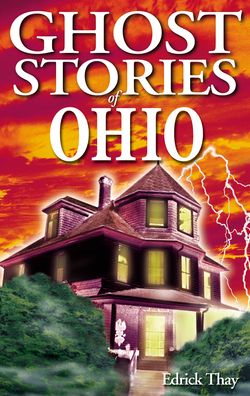 Ghost Stories of Ohio Edrick Thay