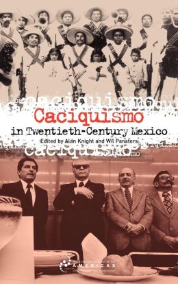 Caciquismo in Twentieth-Century Mexico