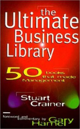The Ultimate Business Library: 50 Books That Made Management