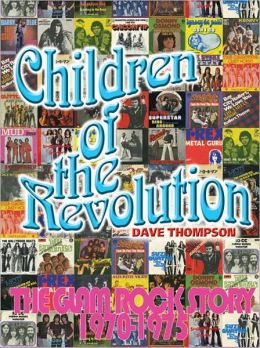Children of the Revolution: The Glam Rock Story 1970-1975 Dave Thompson