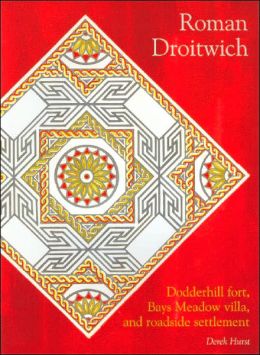 Roman Droitwich: Dodderhill Fort, Bays Meadow Villa, And Roadside Settlement (CBA Research Report) Derek Hurst