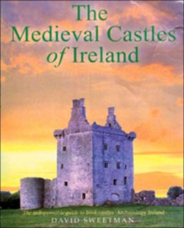 Medieval Castles of Ireland P. David Sweetman
