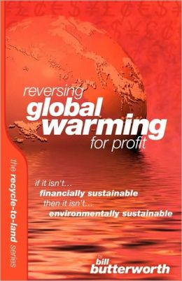 Reversing Global Warming For Profit - If It Isn'T Financially Sustainable, Then It Isn'T Environmentally Sustainable