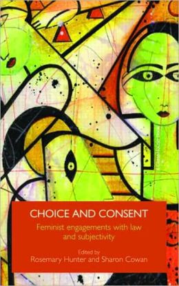 Choice and Consent: Feminist Engagements with Law and Subjectivity