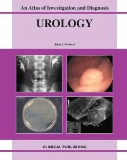Urology: An Atlas of Investigation and Diagnosis John L. Probert