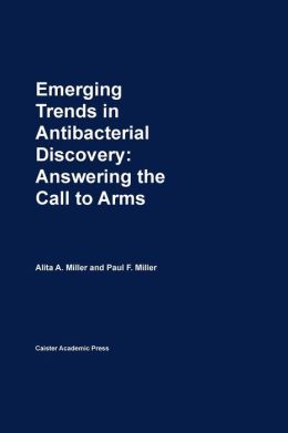 Emerging Trends in Antibacterial Discovery: Answering the Call to Arms Alita A. Miller and Paul F. Miller
