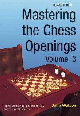 Mastering the Chess Openings, volume 3 John Watson