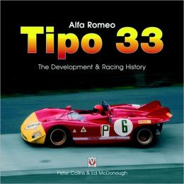 Alfa Romeo Tipo33: The Development,Racing and Chassis History Peter Collins and Ed McDonough