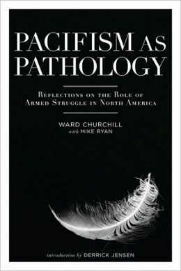 Pacifism as Pathology: Reflections on the Role of Armed Struggle in North America