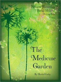 The Medicine Garden: Natures Remedies Herbal Medicine Rachel Corby