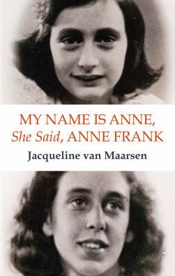 My Name Is Anne, She Said, Anne Frank: The Memoirs of Anne Frank's Best Friend