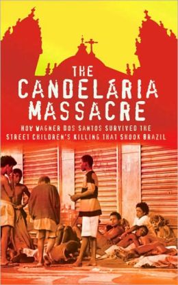 The Candelaria Massacre: How Wagner dos Santos Survived the Street Children's Killing that Shook Brazil Julia Rochester