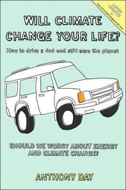 Will Climate Change Your Life?: How to Drive a 4x4 and Still Save the Planet Anthony Day