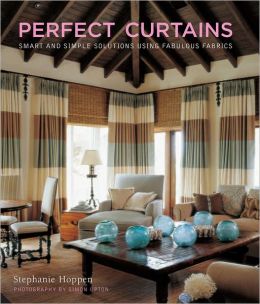 Perfect Curtains: Smart and Simple Solutions Using Fabulous Fabrics