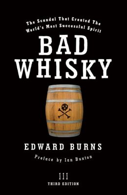Bad Whisky: The Scandal That Created the World's Most Successful Spirit Edward Burns