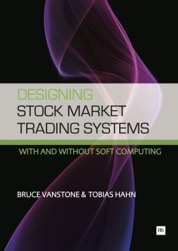 Designing Stock Market Trading Systems: with and without Soft Computing Bruce Vanstone and Tobias Hahn