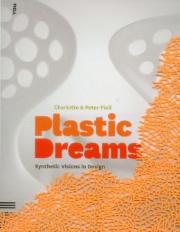 Plastic Dreams: Synthetic Visions in Design