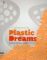 Plastic Dreams: Synthetic Visions in Design