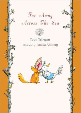 Far Away Across the Sea Toon Tellegen and Jessica Ahlberg