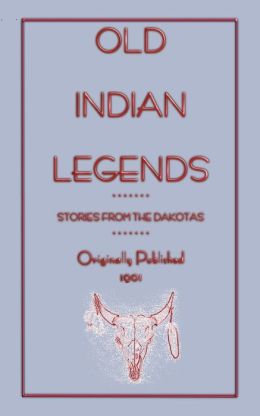 Old Indian Legends - Stories From The Dakotas