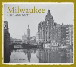 Milwaukee: Then and Now